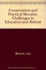 Conservation and Practical Morality Challenges to Education and Reform