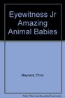 Eyewitness Jr Amazing Animal Babies
