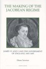 The Making of the Jacobean Regime James VI and I and the Government of England 16031605