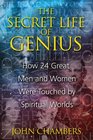 The Secret Life of Genius How 24 Great Men and Women Were Touched by Spiritual Worlds