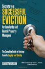 Secrets to a Successful Eviction for Landlords and Rental Property Managers The Complete Guide to Evicting Tenants Legally and Quickly