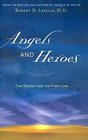 Angels and Heroes True Stories from the Front Lines