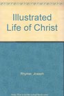 Illustrated Life of Christ