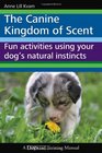 The Canine Kingdom of Scent: Fun Activities Using Your Dog's Natural Instincts