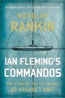 Ian Fleming's Commandos The Story of the Legendary 30 Assault Unit