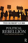 Political Rebellion Causes outcomes and alternatives