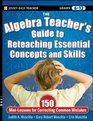 The Algebra Teacher's Guide to Reteaching Essential Concepts and Skills 150 MiniLessons for Correcting Common Mistakes