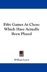 Fifty Games At Chess Which Have Actually Been Played