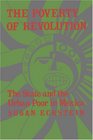 The Poverty of Revolution The State and the Urban Poor in Mexico