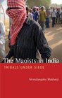 The Maoists in India Tribals Under Siege