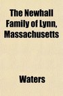 The Newhall Family of Lynn Massachusetts
