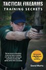 Tactical Firearms Training Secrets that you can use in the privacy of your own home to hardwire elite Spec Ops level combat and competition shooting skills quickly and for little to no money