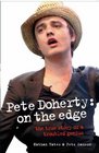 Pete Doherty On the Edge The True Story of a Troubled Genius