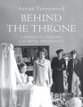 Behind the Throne A Domestic History of the Royal Household