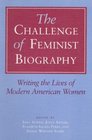 The Challenge of Feminist Biography Writing the Lives of Modern American Women