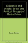 Existence and Utopia The Social and Political Thought of Martin Buber