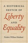 A HISTORICAL SKETCH OF LIBERTY AND EQUALITY