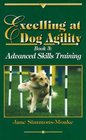 Excelling at Dog Agility Book 3  Advanced Skills Training