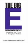 The Big E  Everything is Energy Unleashing The Power of Everyday Wisdom