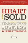 Heart and Sold How to Survive and Build a RecessionProof Business