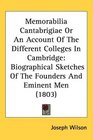 Memorabilia Cantabrigiae Or An Account Of The Different Colleges In Cambridge Biographical Sketches Of The Founders And Eminent Men