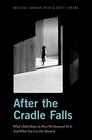 After the Cradle Falls What Child Abuse Is How We Respond To It And What You Can Do About it