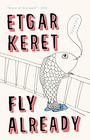 Fly Already: Stories