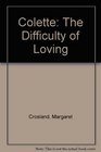 Colette The Difficulty of Loving