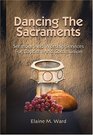 Dancing the Sacraments Sermons and Worship Services for Baptism and Communion