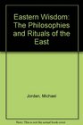 Eastern Wisdom The Philosophies and Rituals of the East