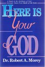 Here Is Your God A Study in the Nature and Attributes of God