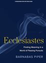 Ecclesiastes  Bible Study Book with Video Access Finding Meaning in a World of Passing Pursuits