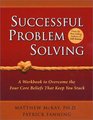 Successful Problem Solving A Workbook to Overcome the Four Core Beliefs That Keep You Stuck
