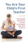 You Are Your Child's First Teacher Third Edition Encouraging Your Child's Natural Development from Birth to Age Six