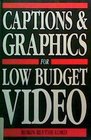 Captions and Graphics for Low Budget Video