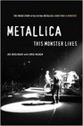 Metallica This Monster Lives  The Inside Story of Some Kind of Monster