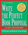 Write the Perfect Book Proposal 10 That Sold and Why 2nd Edition