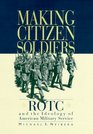 Making CitizenSoldiers  ROTC and the Ideology of American Military Service