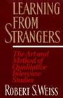 Learning From Strangers  The Art and Method of Qualitative Interview Studies