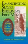 Emancipating Slaves, Enslaving Free Men: A History of the American Civil War