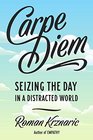 Carpe Diem Seizing the Day in a Distracted World