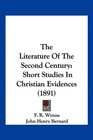 The Literature Of The Second Century Short Studies In Christian Evidences