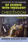 A History of the Warfare of Science with Theology in Christendom From Creation to the Victory of Scientific and Literary Methods