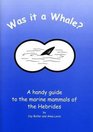 Was it a Whale a Handy Guide to the Marine Animals of the Hebrides