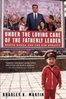 Under the Loving Care of the Fatherly Leader : North Korea and the Kim Dynasty