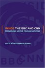 Inside the Bbc and Cnn Managing Media Organisations