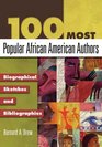100 Most Popular African American Authors Biographical Sketches and Bibliographies
