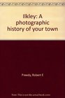 Ilkley A photographic history of your town