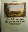 Das Palmenhaus auf der Pfaueninsel Geschichte seiner baulichen und gartnerischen Gestaltung