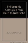 Philosophic Classics From Plato to Nietzsche